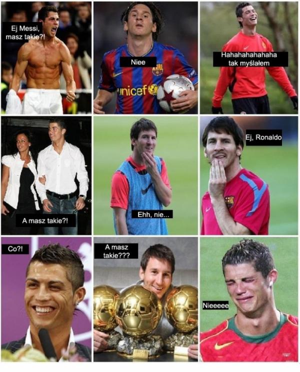 Cristiano Ronaldo: Ej Messi, masz takie? Lionel Messi: Niee