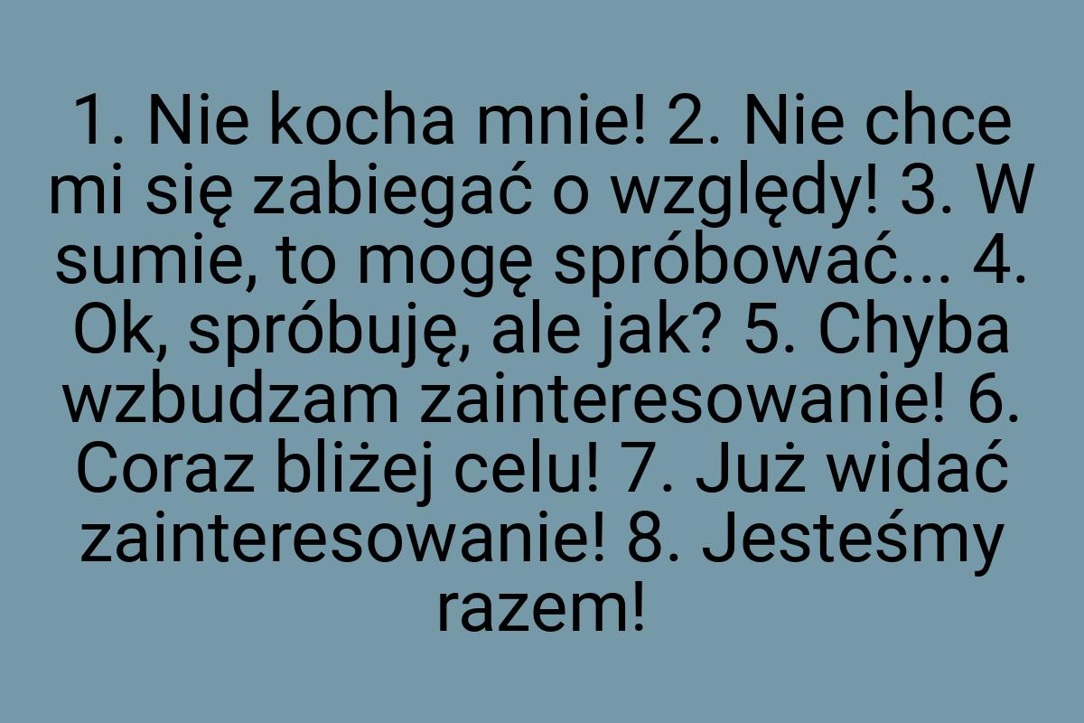 1. Nie kocha mnie! 2. Nie chce mi się zabiegać o względy