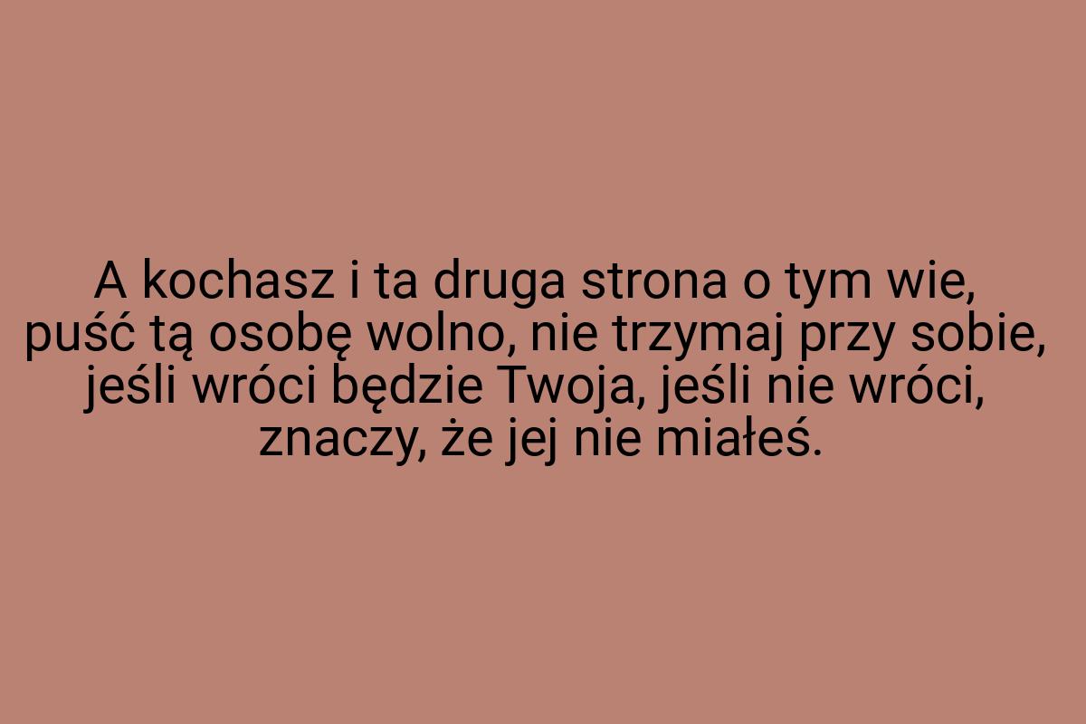 A kochasz i ta druga strona o tym wie, puść tą osobę wolno