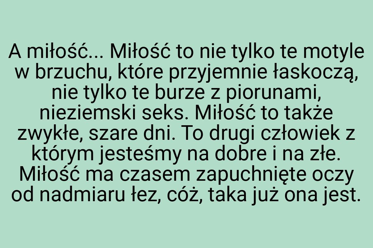 A miłość... Miłość to nie tylko te motyle w brzuchu, które