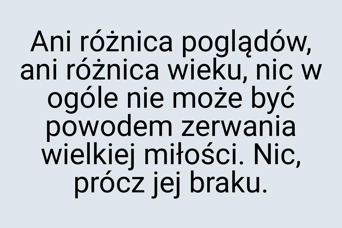 Ani różnica poglądów, ani różnica wieku, nic w ogóle nie