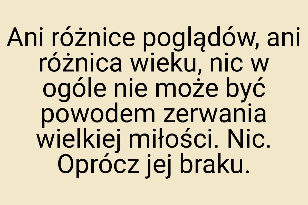 Ani różnice poglądów, ani różnica wieku, nic w ogóle nie