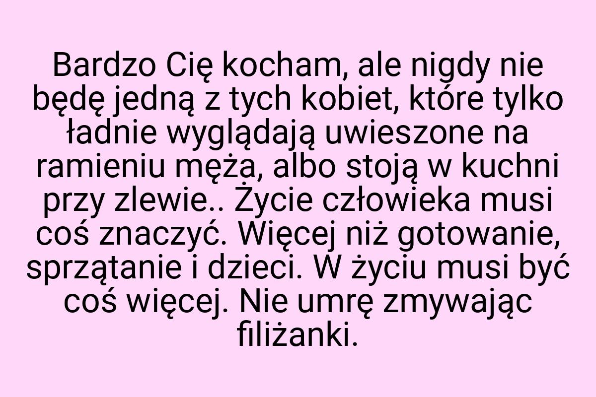 Bardzo Cię kocham, ale nigdy nie będę jedną z tych kobiet