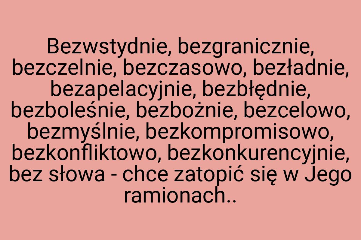 Bezwstydnie, bezgranicznie, bezczelnie, bezczasowo