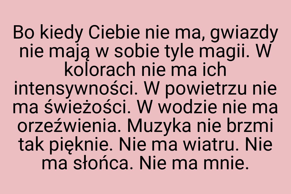 Bo kiedy Ciebie nie ma, gwiazdy nie mają w sobie tyle