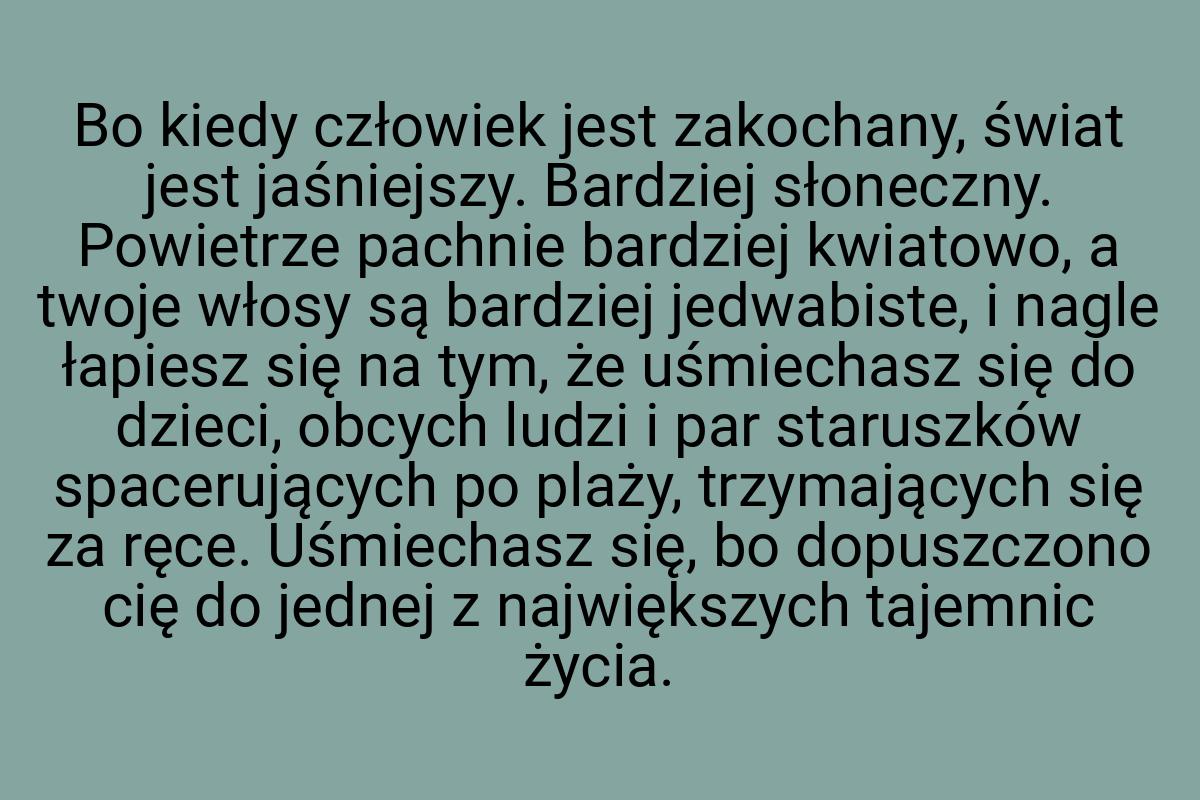 Bo kiedy człowiek jest zakochany, świat jest jaśniejszy