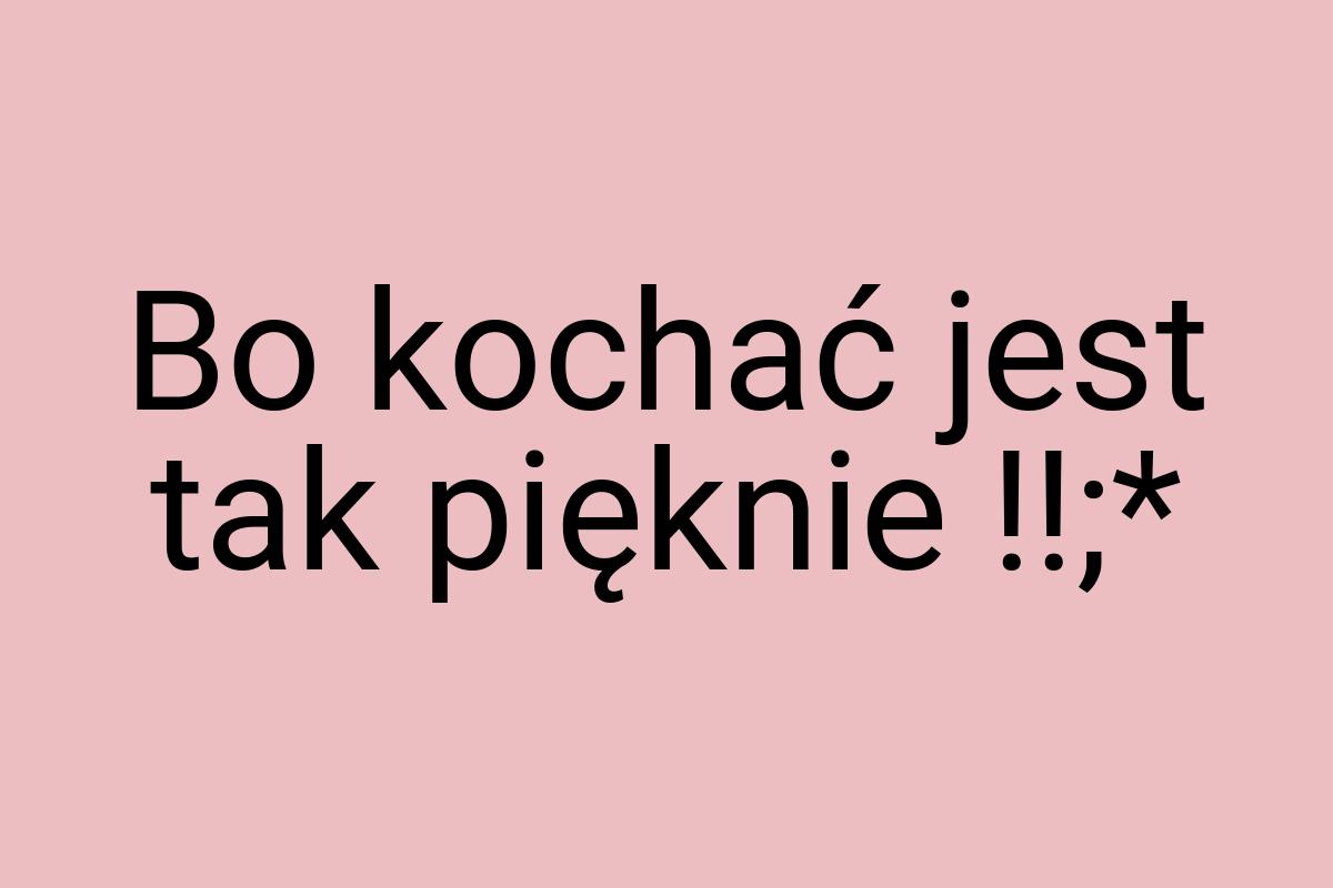 Bo kochać jest tak pięknie