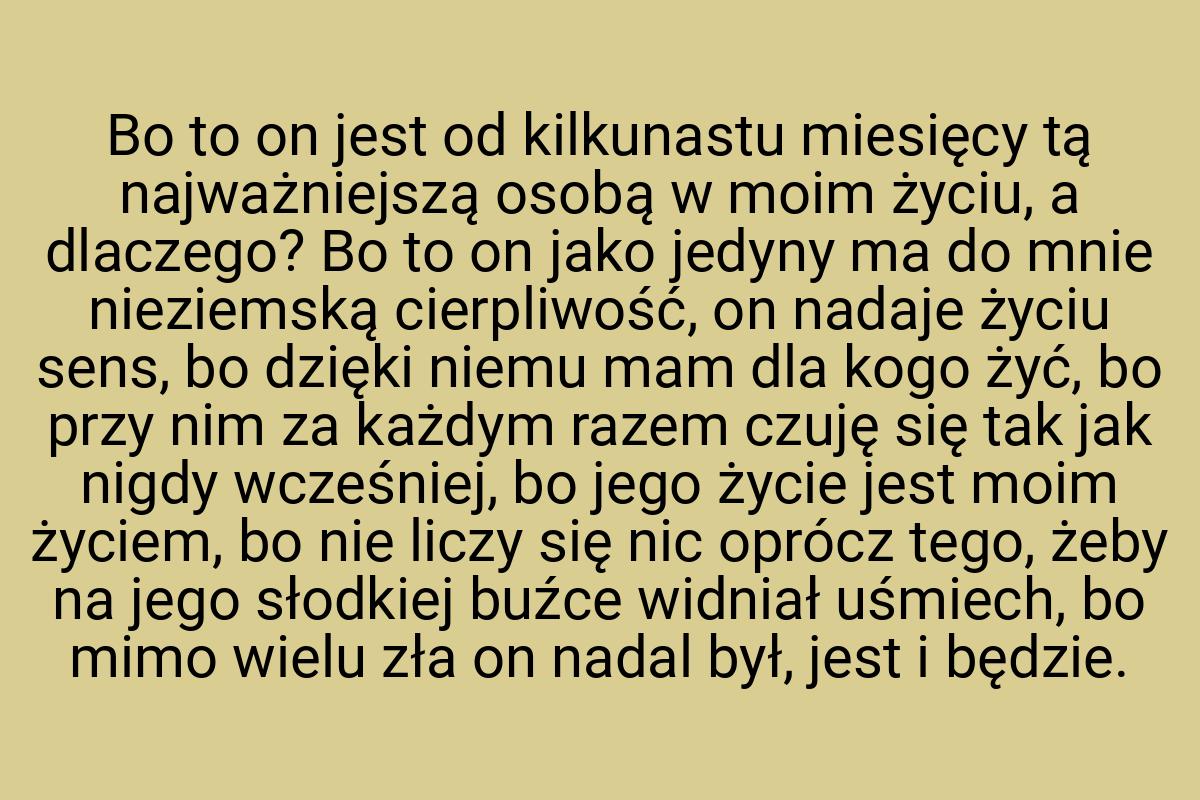 Bo to on jest od kilkunastu miesięcy tą najważniejszą osobą