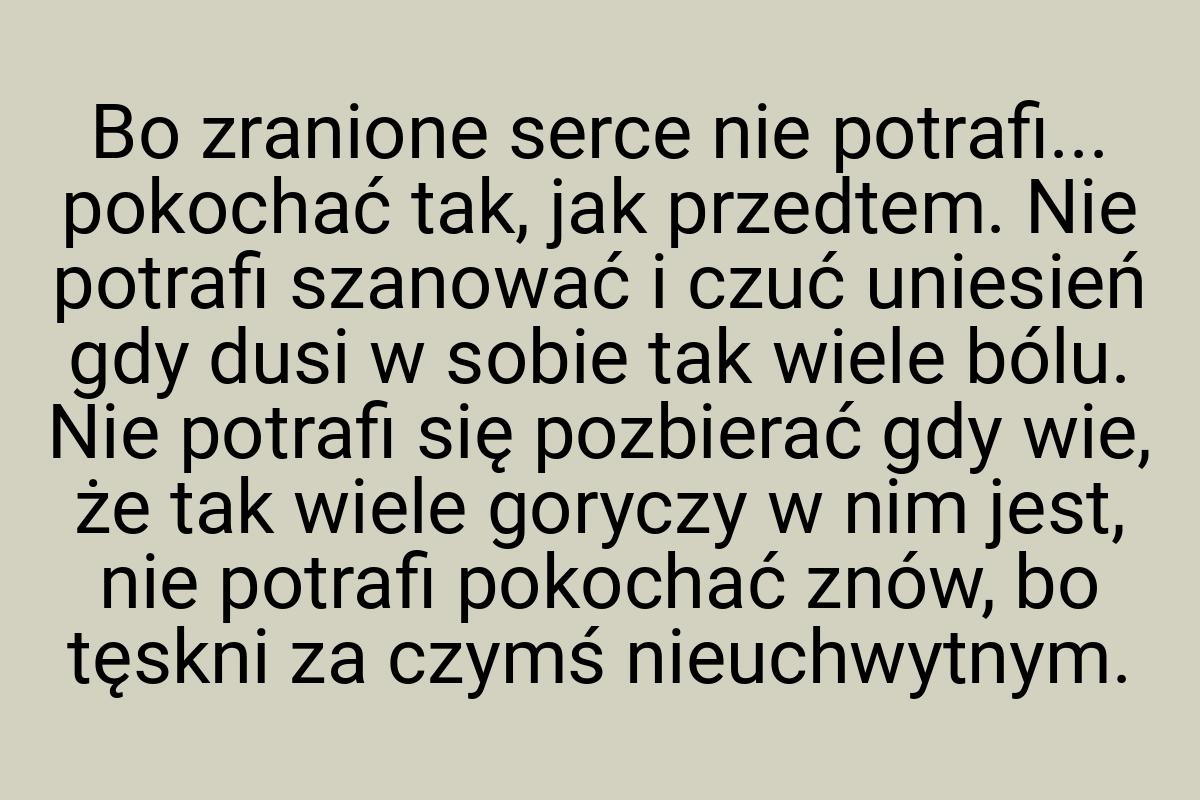 Bo zranione serce nie potrafi... pokochać tak, jak