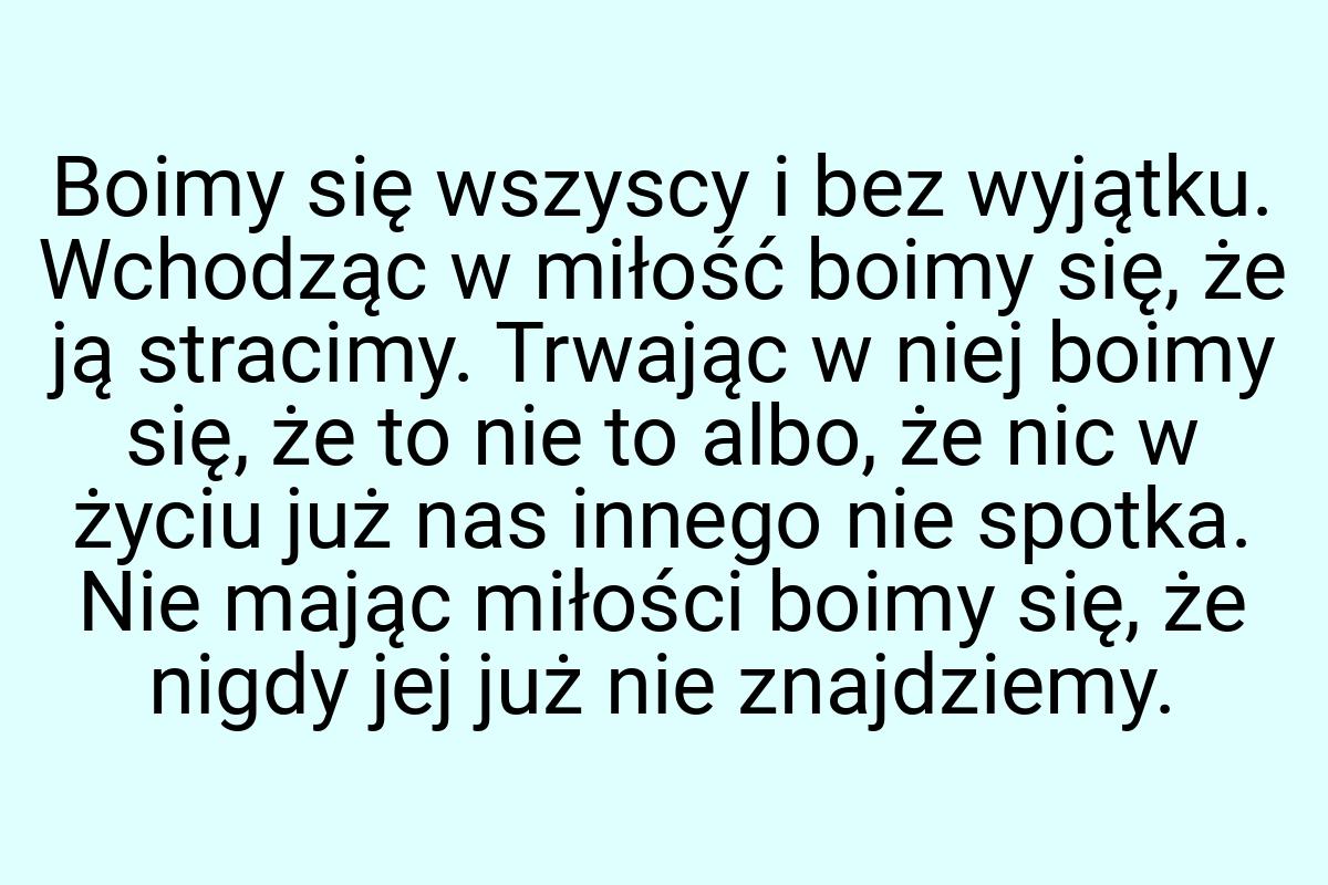 Boimy się wszyscy i bez wyjątku. Wchodząc w miłość boimy