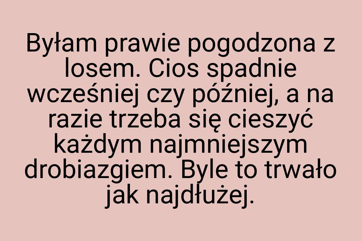 Byłam prawie pogodzona z losem. Cios spadnie wcześniej czy