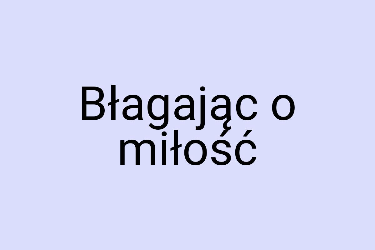 Błagając o miłość