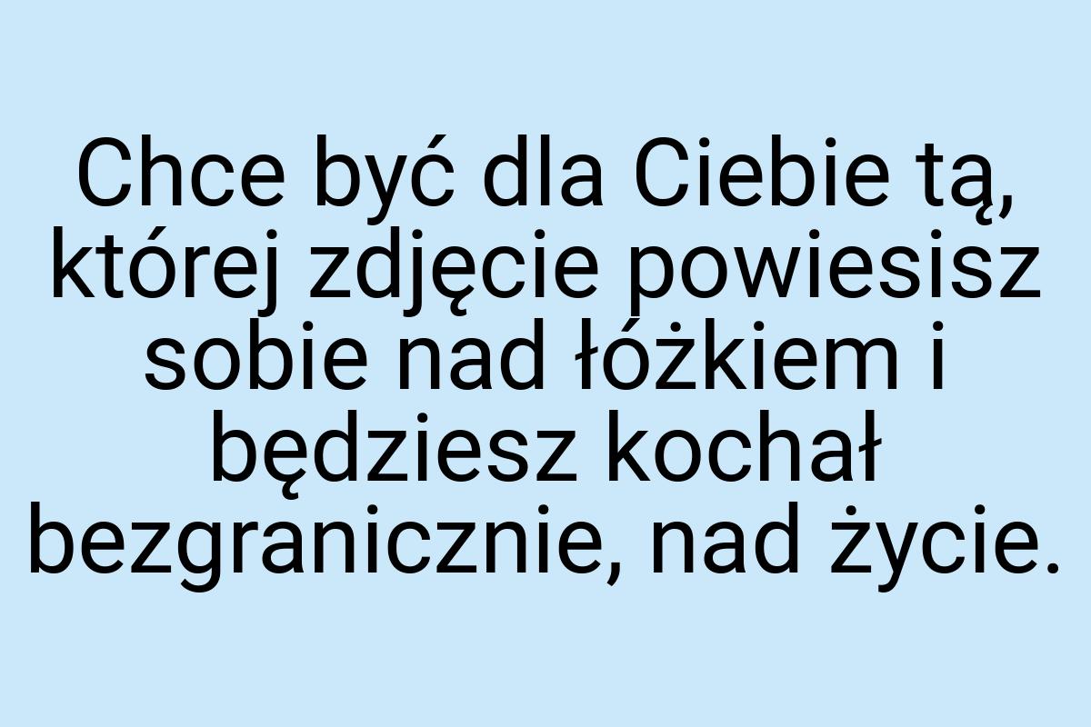 Chce być dla Ciebie tą, której zdjęcie powiesisz sobie nad