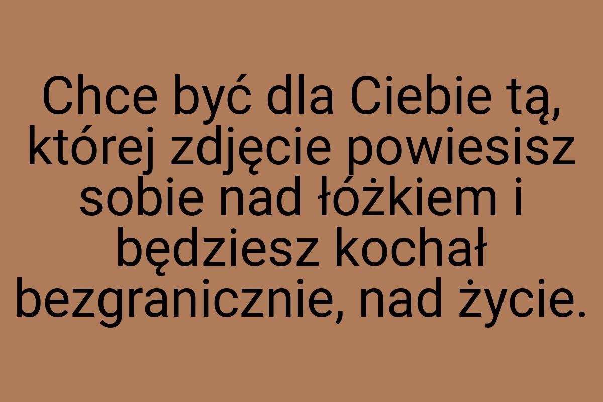 Chce być dla Ciebie tą, której zdjęcie powiesisz sobie nad