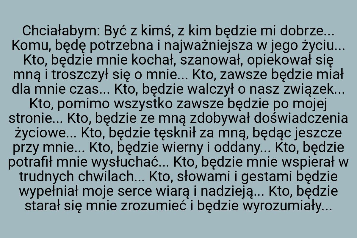 Chciałabym: Być z kimś, z kim będzie mi dobrze... Komu