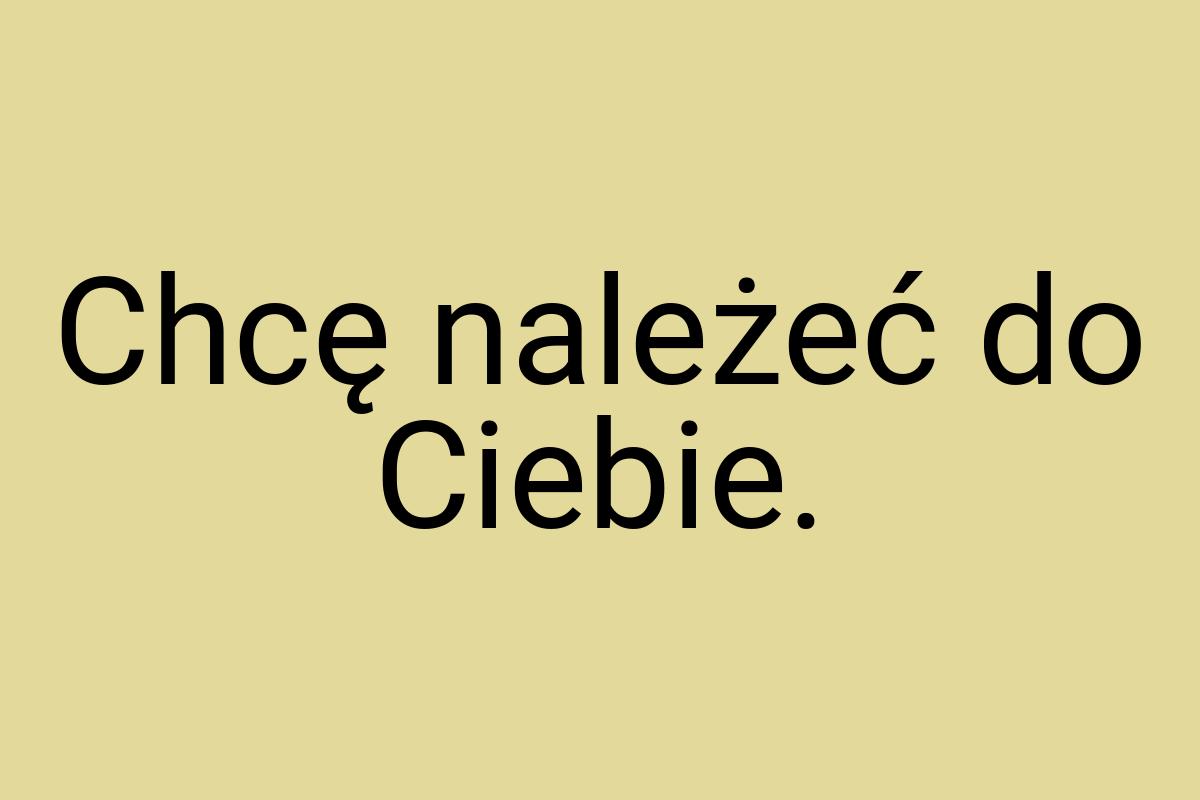 Chcę należeć do Ciebie