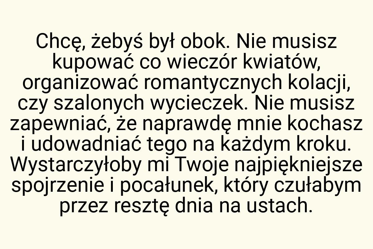 Chcę, żebyś był obok. Nie musisz kupować co wieczór