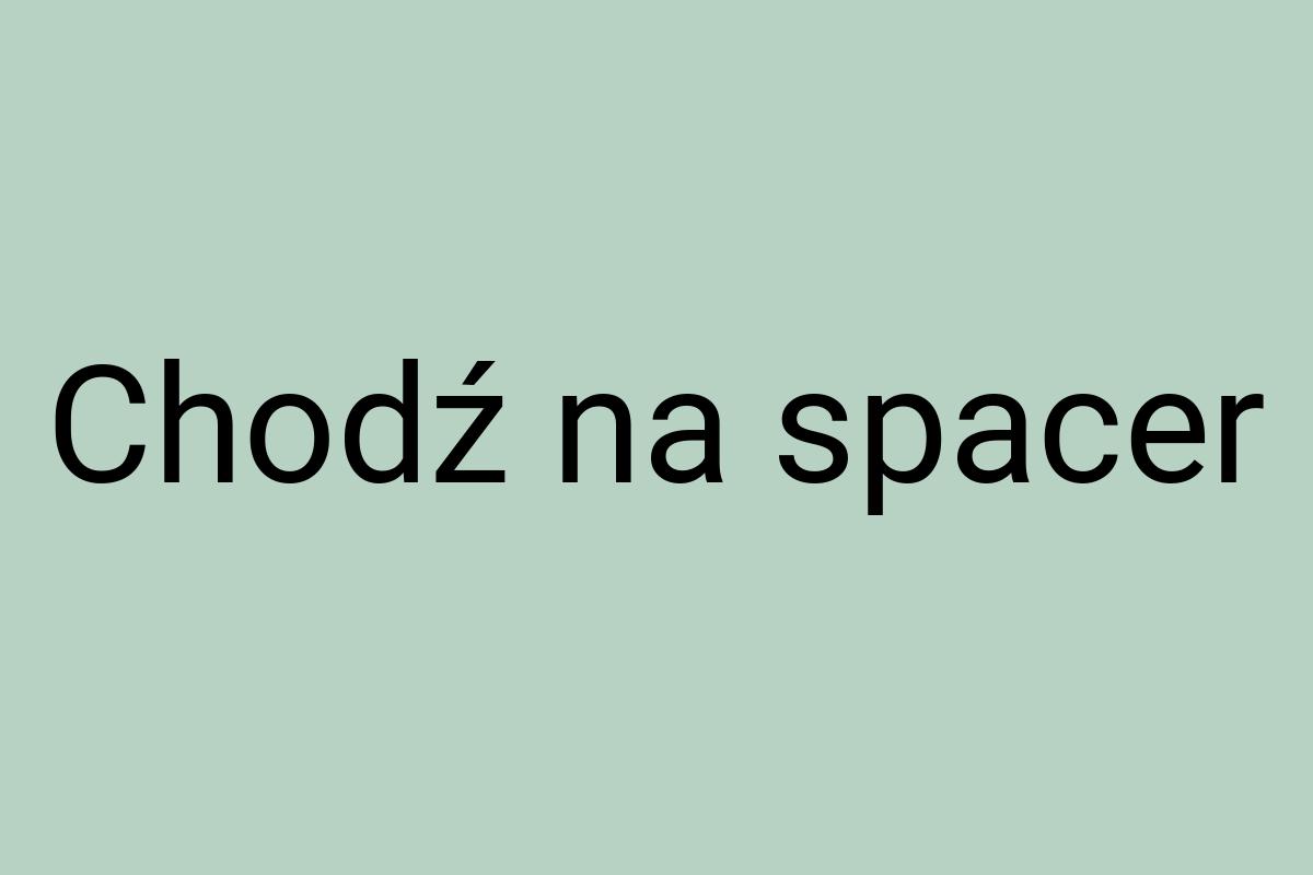 Chodź na spacer