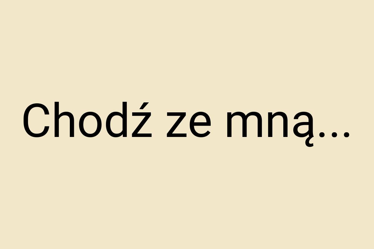 Chodź ze mną