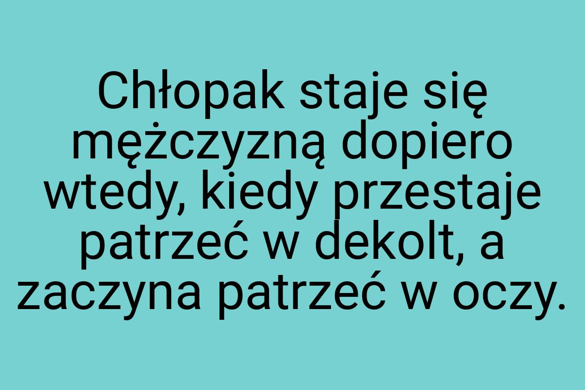 Chłopak staje się mężczyzną dopiero wtedy, kiedy przestaje