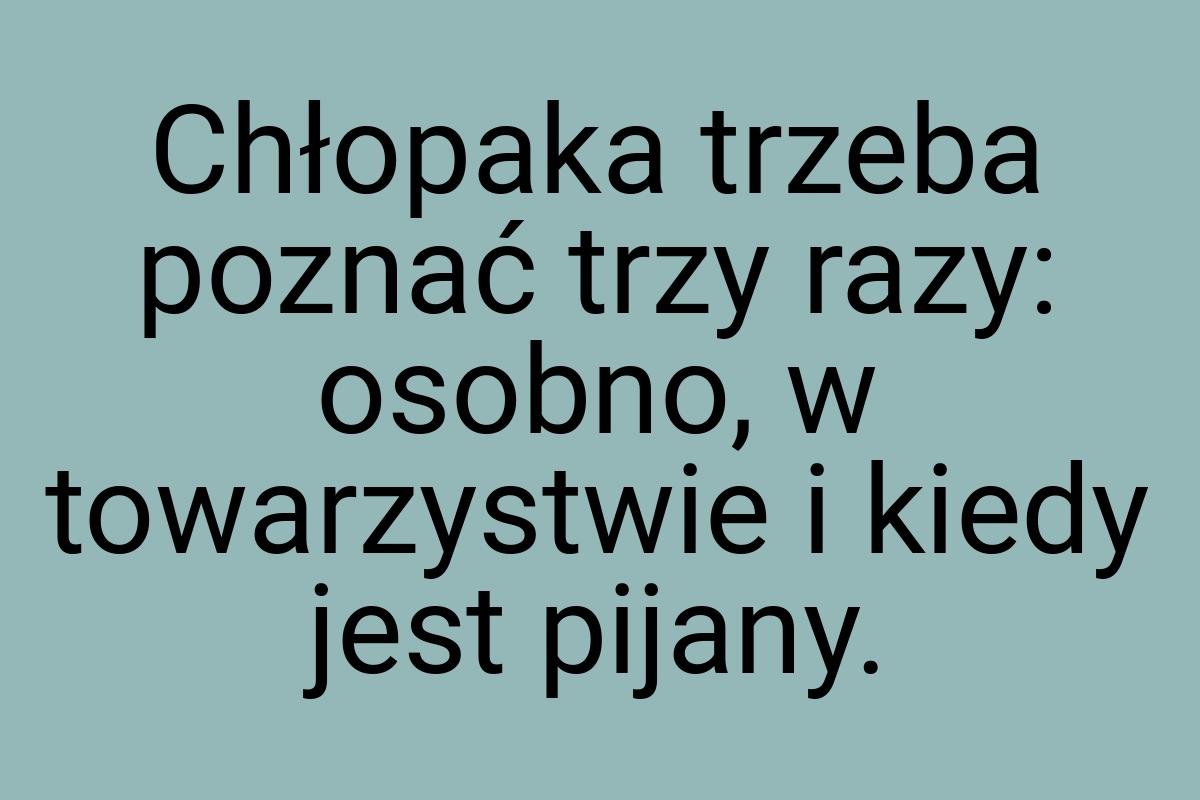 Chłopaka trzeba poznać trzy razy: osobno, w towarzystwie i