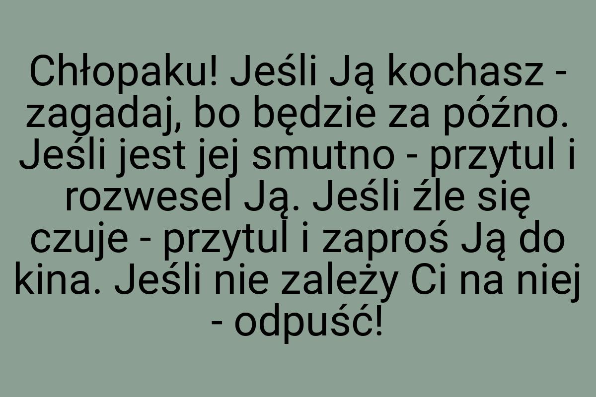 Chłopaku! Jeśli Ją kochasz - zagadaj, bo będzie za późno