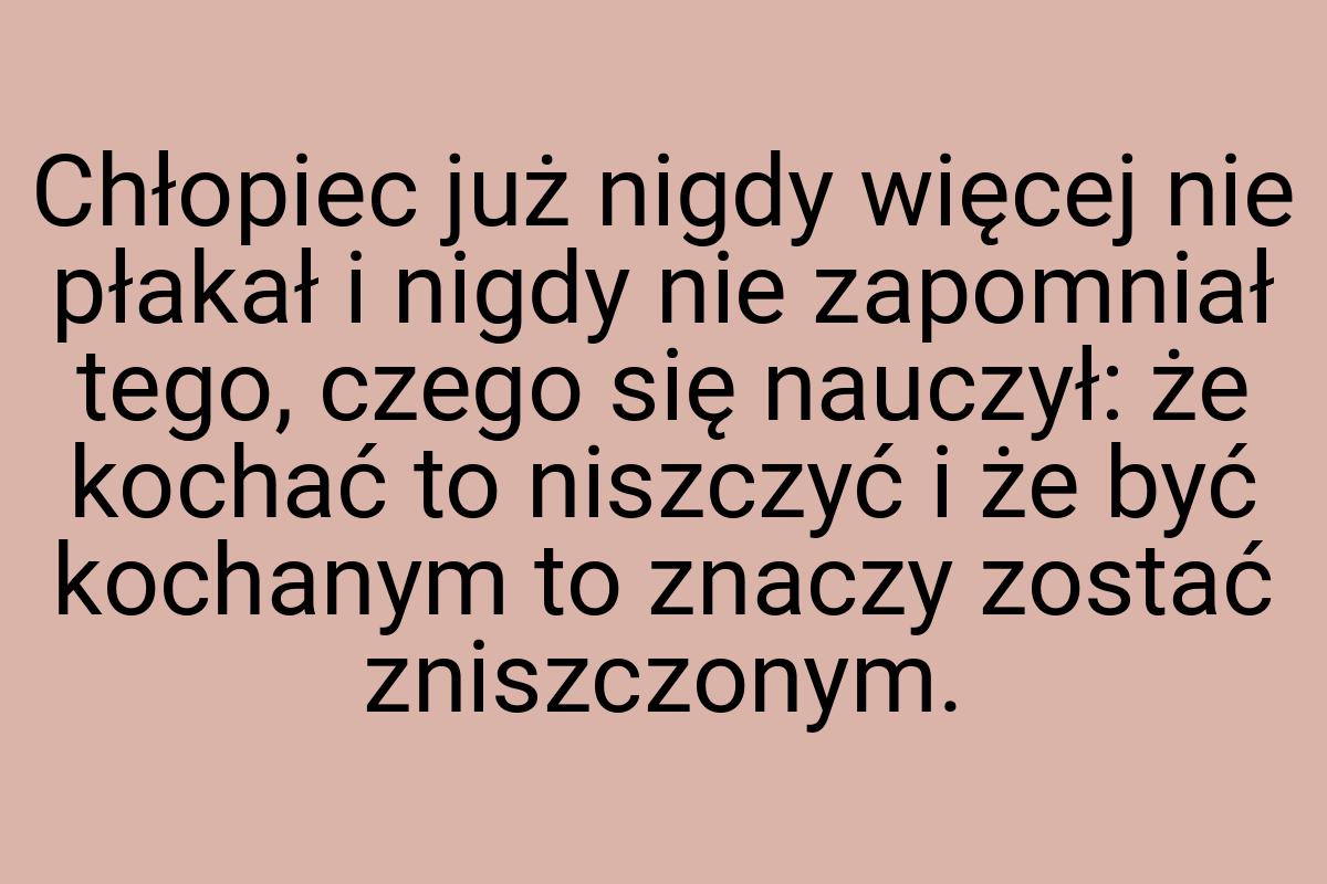 Chłopiec już nigdy więcej nie płakał i nigdy nie zapomniał