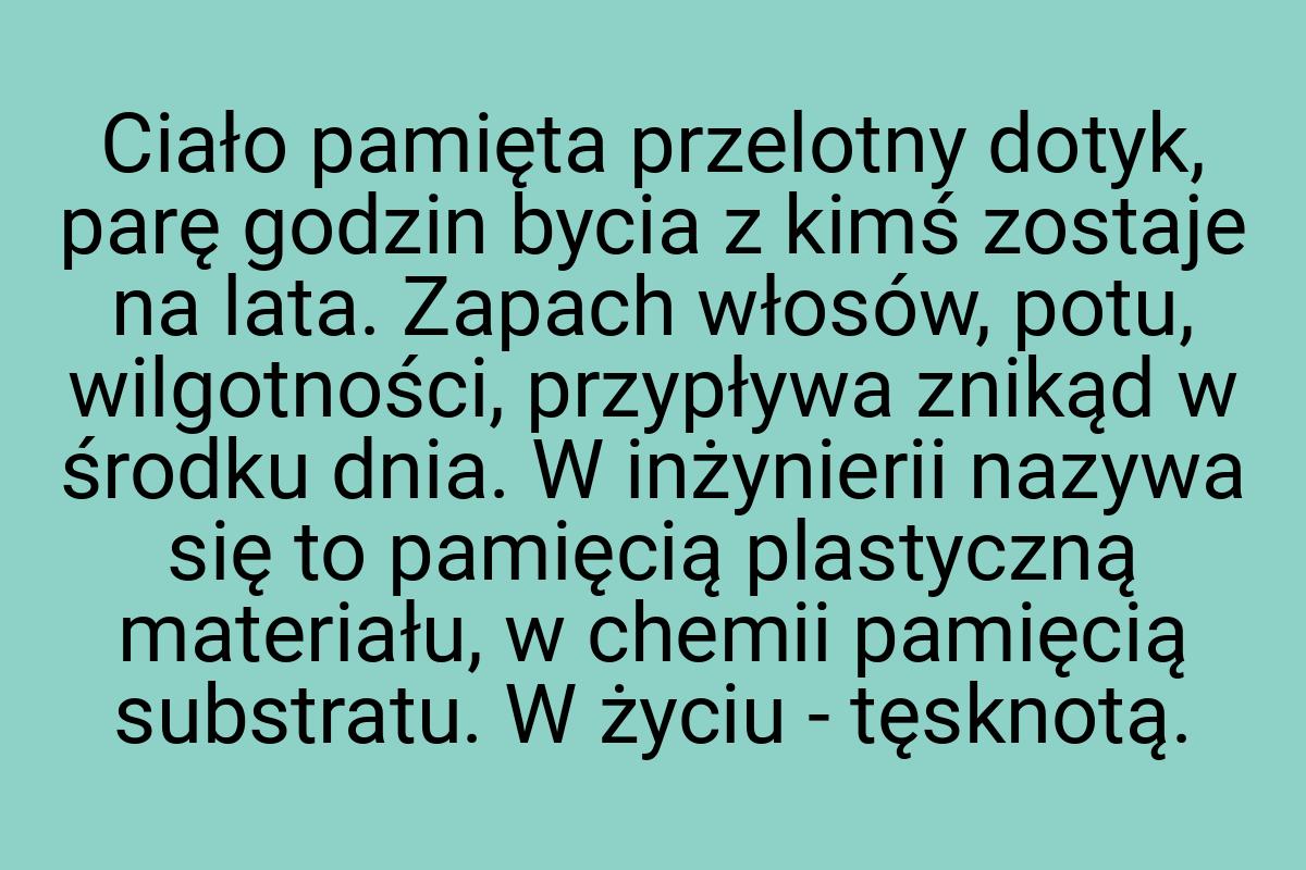 Ciało pamięta przelotny dotyk, parę godzin bycia z kimś