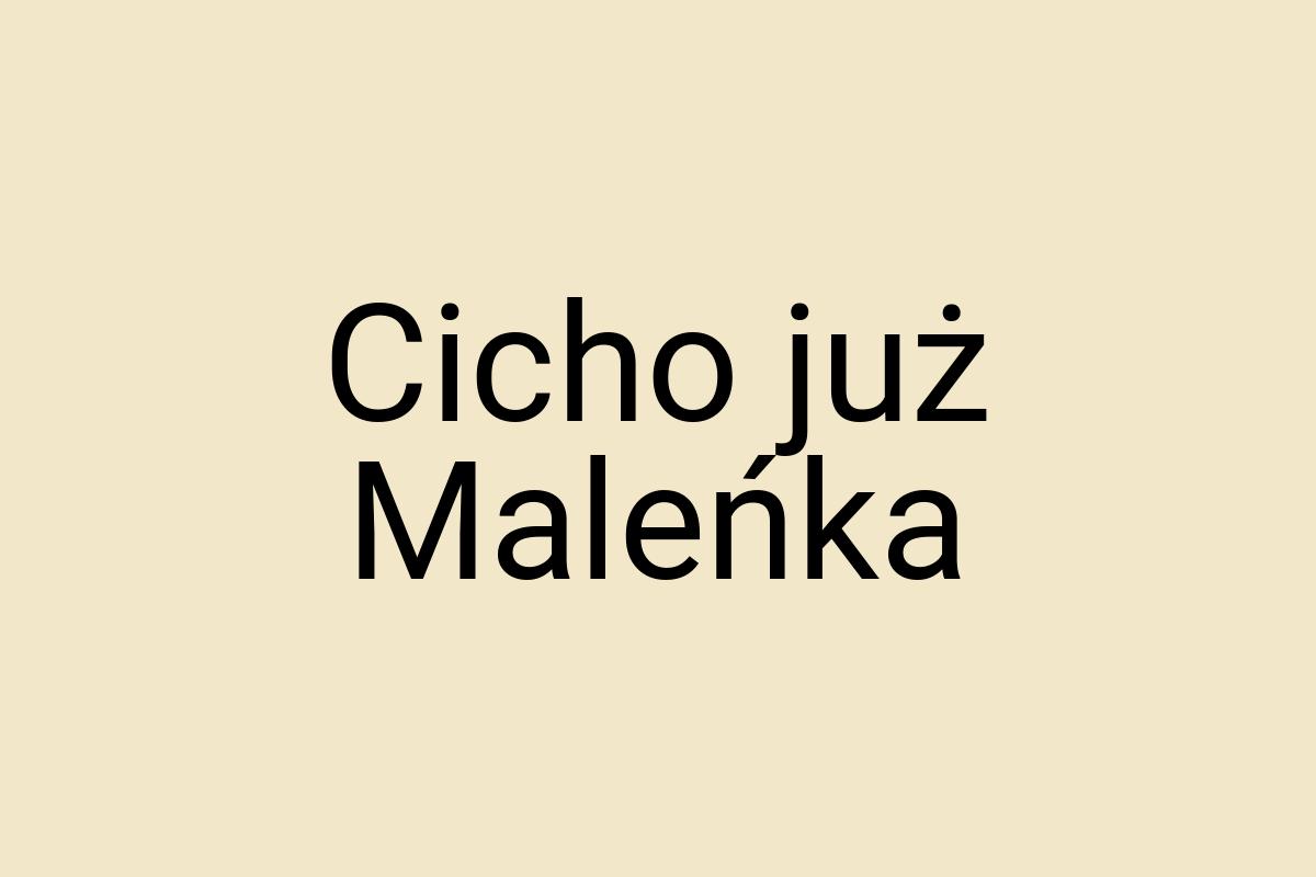 Cicho już Maleńka