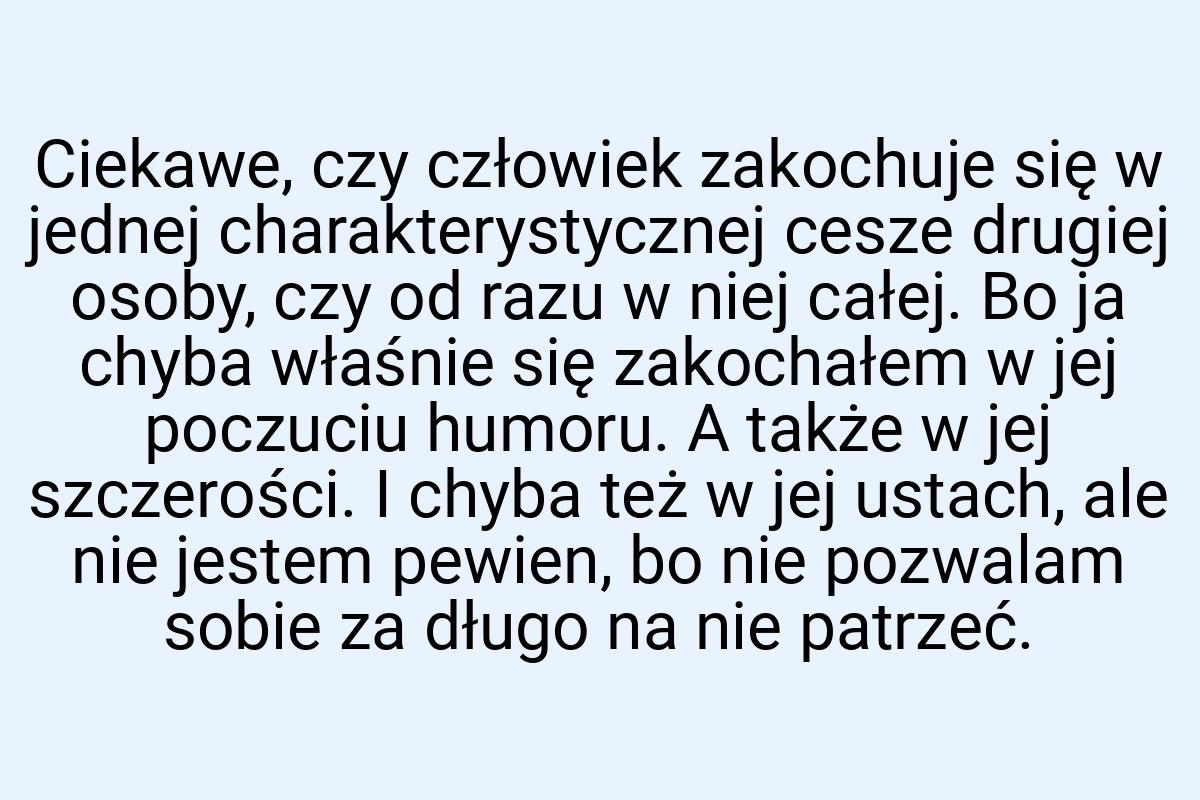 Ciekawe, czy człowiek zakochuje się w jednej