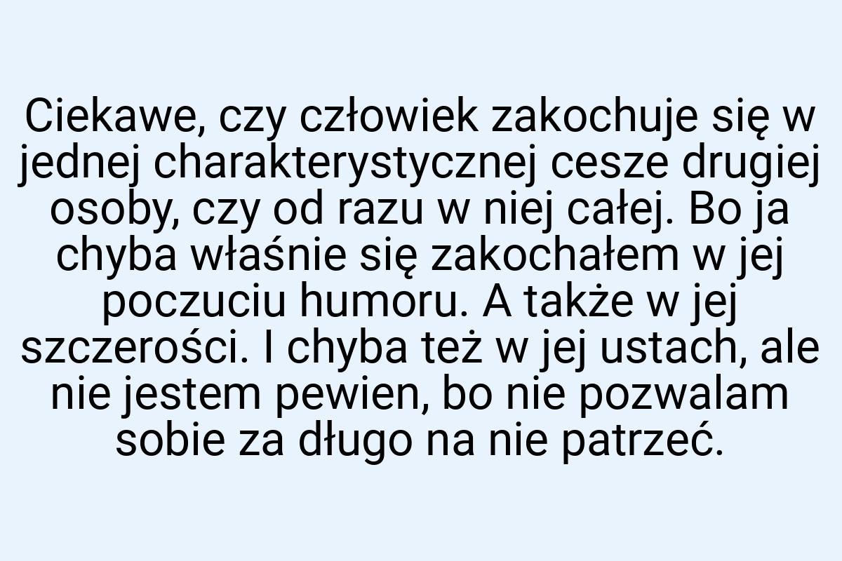 Ciekawe, czy człowiek zakochuje się w jednej