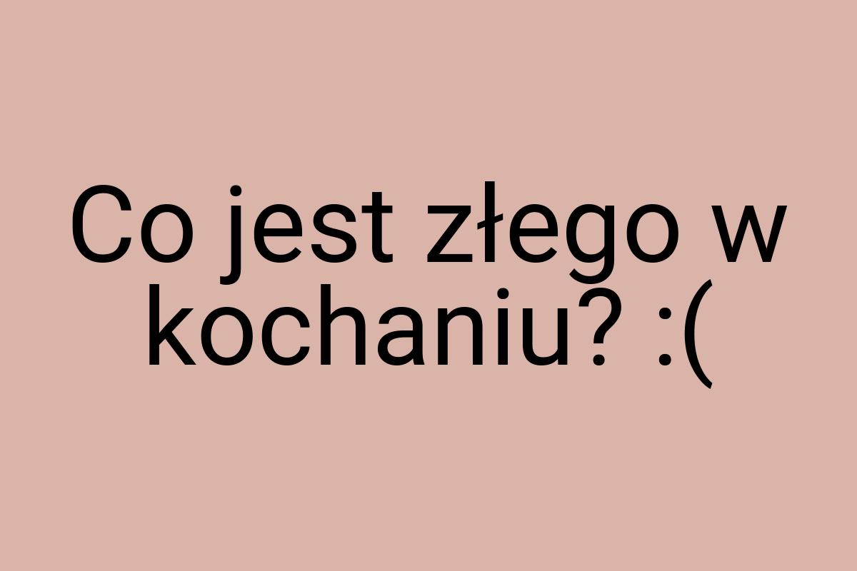 Co jest złego w kochaniu