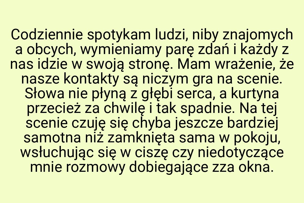 Codziennie spotykam ludzi, niby znajomych a obcych