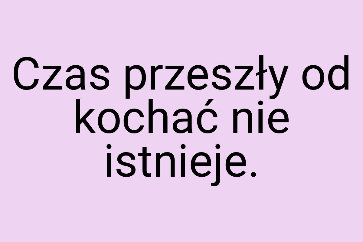 Czas przeszły od kochać nie istnieje