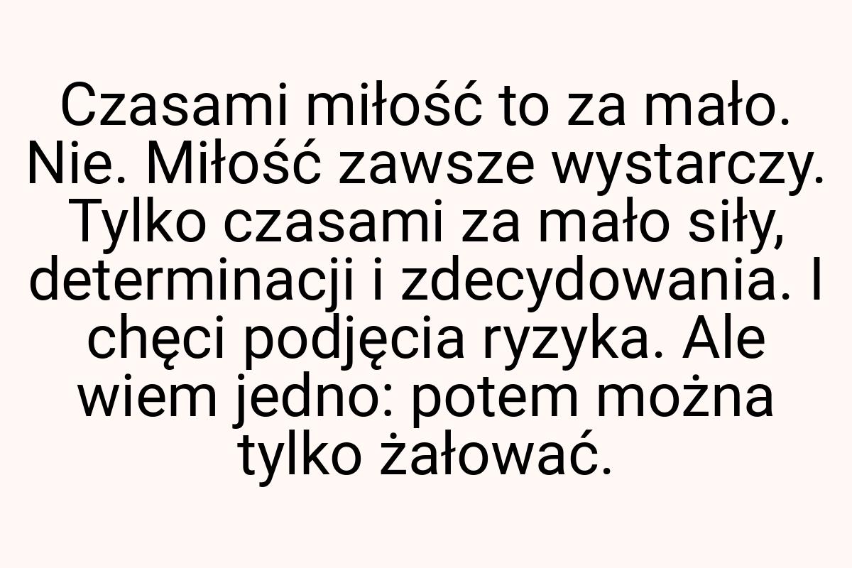 Czasami miłość to za mało. Nie. Miłość zawsze wystarczy