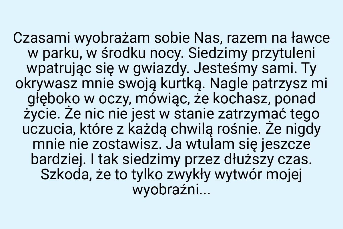 Czasami wyobrażam sobie Nas, razem na ławce w parku, w