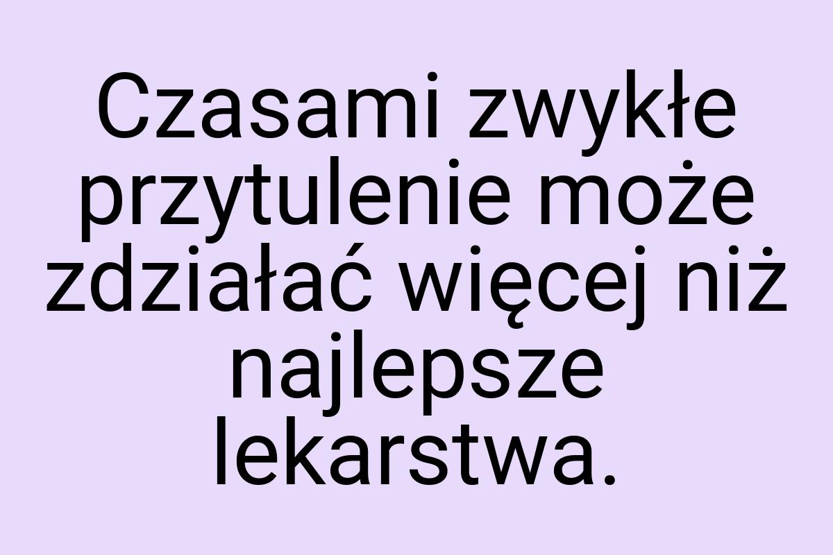 Czasami zwykłe przytulenie może zdziałać więcej niż