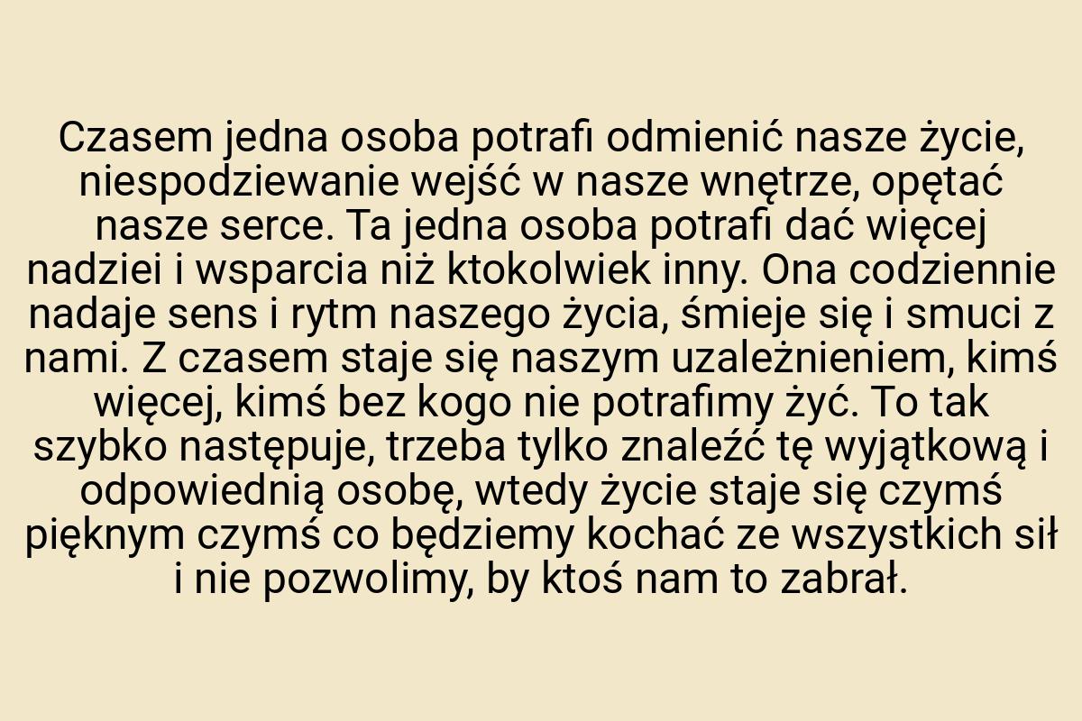 Czasem jedna osoba potrafi odmienić nasze życie