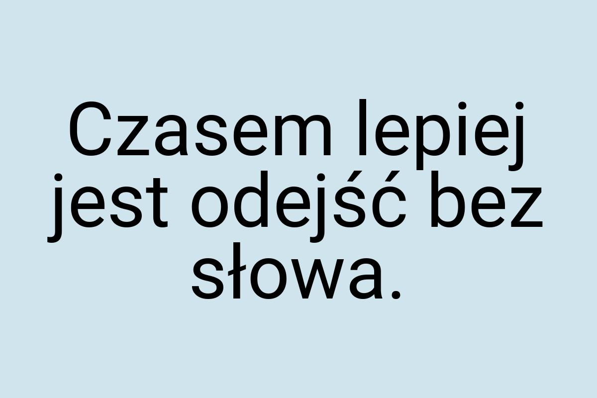 Czasem lepiej jest odejść bez słowa