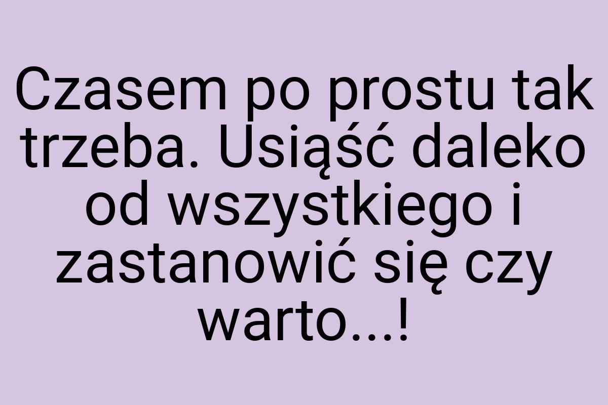 Czasem po prostu tak trzeba. Usiąść daleko od wszystkiego i