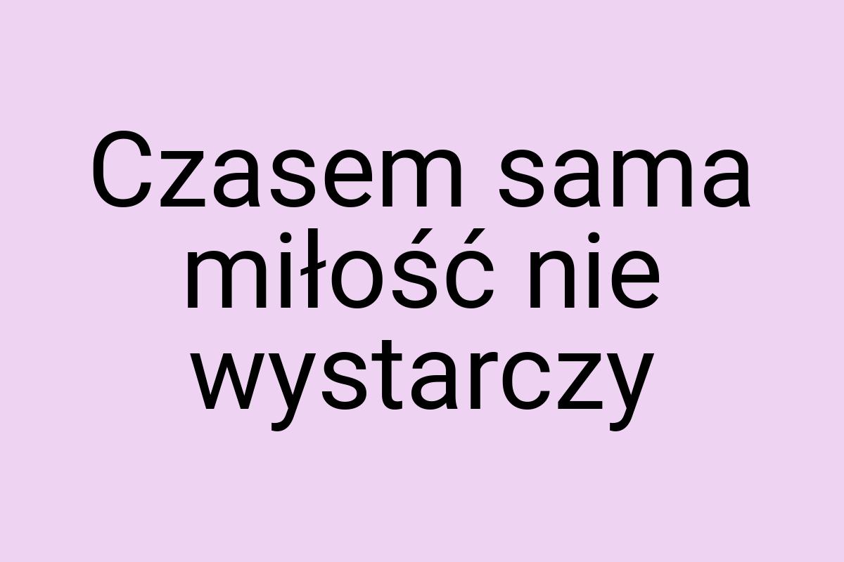 Czasem sama miłość nie wystarczy