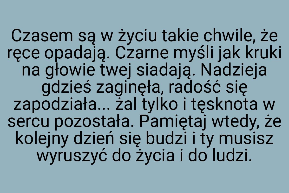 Czasem są w życiu takie chwile, że ręce opadają. Czarne