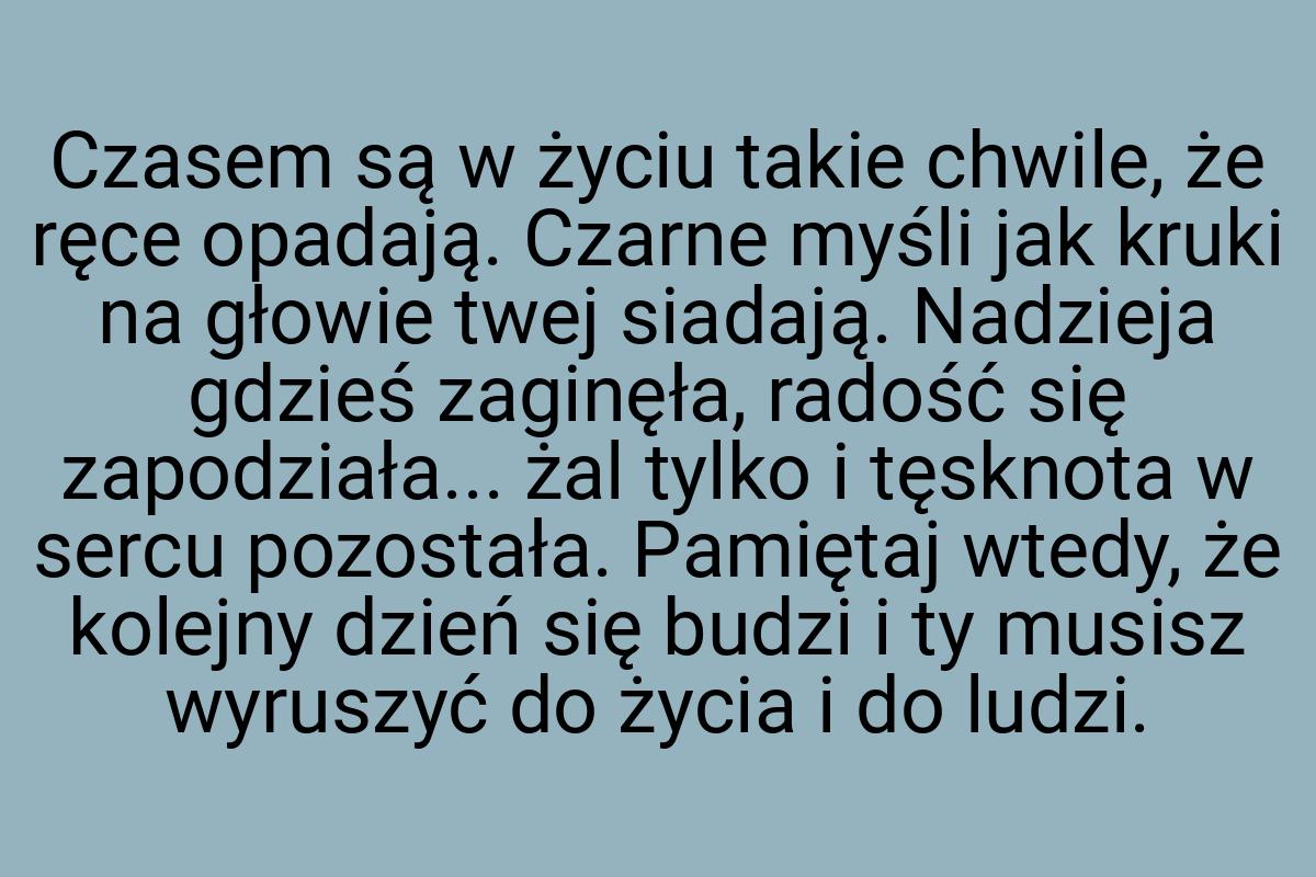 Czasem są w życiu takie chwile, że ręce opadają. Czarne