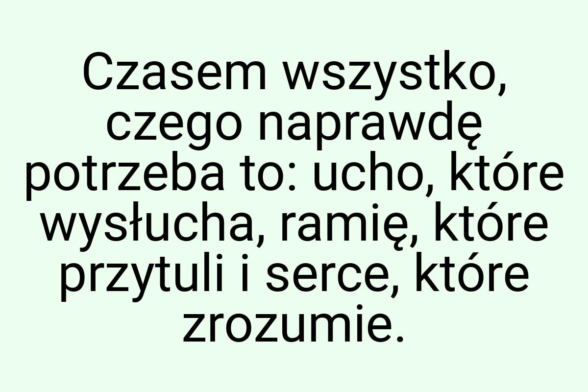 Czasem wszystko, czego naprawdę potrzeba to: ucho, które