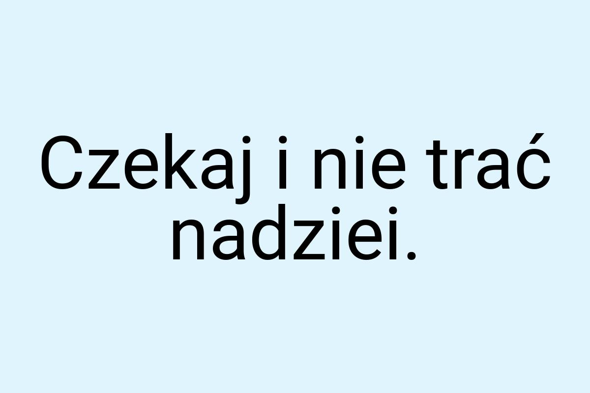 Czekaj i nie trać nadziei