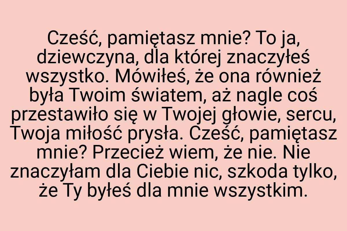 Cześć, pamiętasz mnie? To ja, dziewczyna, dla której