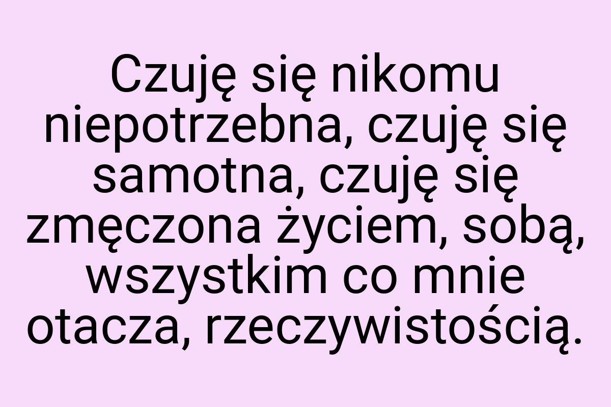 Czuję się nikomu niepotrzebna, czuję się samotna, czuję się