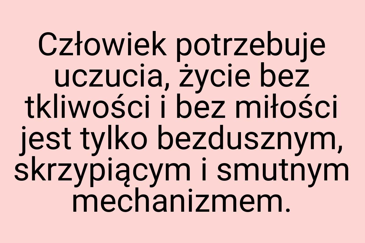 Człowiek potrzebuje uczucia, życie bez tkliwości i bez