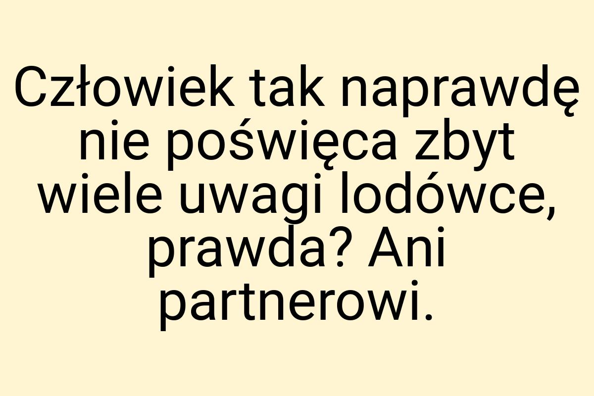 Człowiek tak naprawdę nie poświęca zbyt wiele uwagi