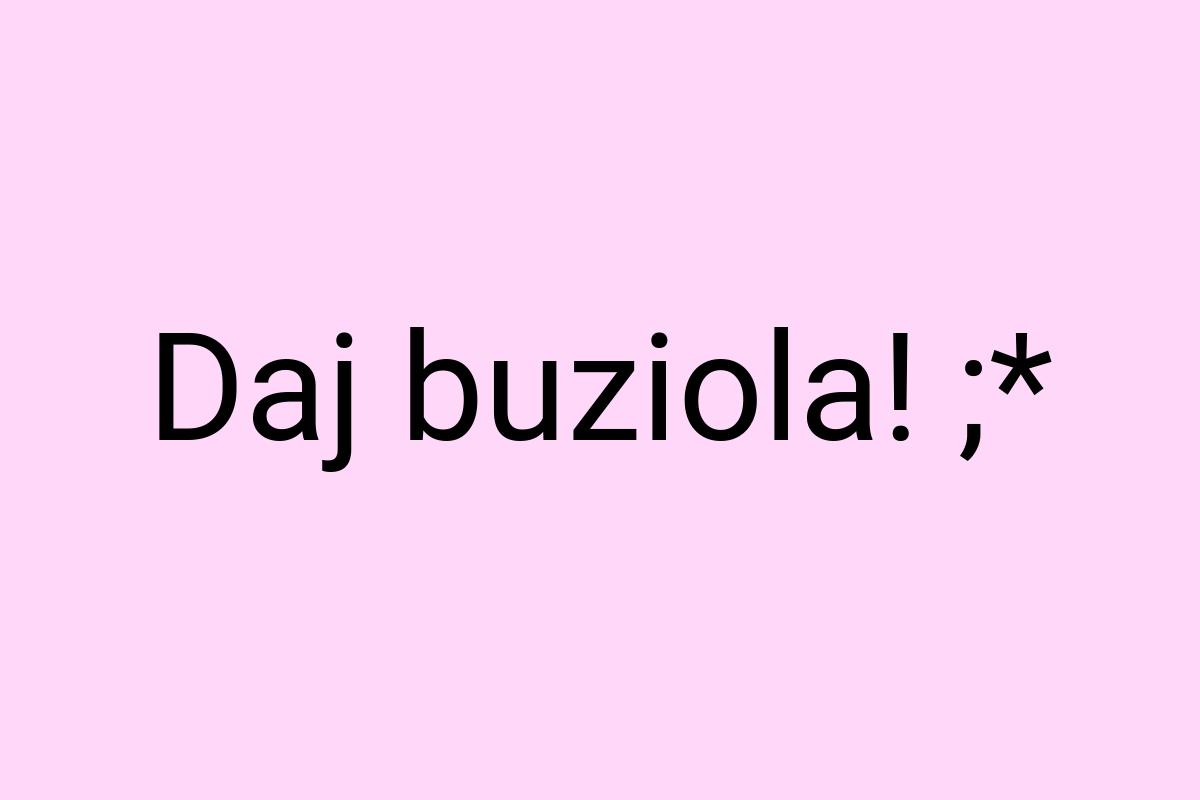 Daj buziola